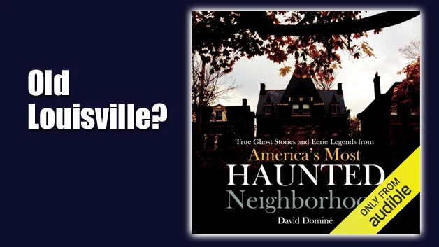 America’s Most Haunted Neighborhood: Old Louisville